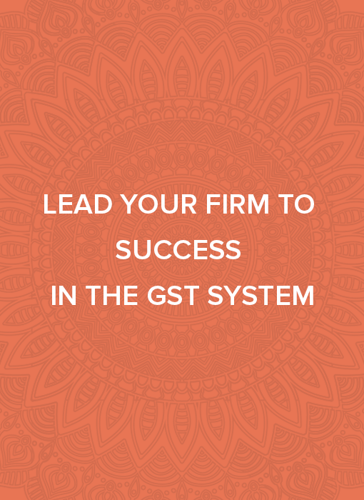 Lead your firm to success in the GST system