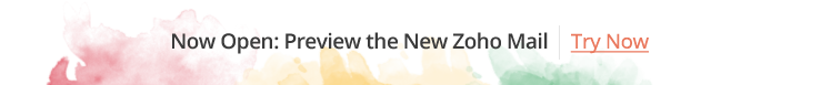 Now Open: Preview the New Zoho Mail Now Open: Preview the New Zoho Mail